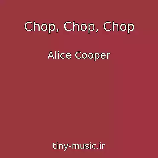 کاور آهنگ Chop, Chop, Chop از Alice Cooper