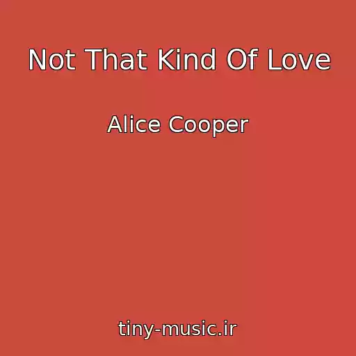 کاور آهنگ Not That Kind Of Love از Alice Cooper