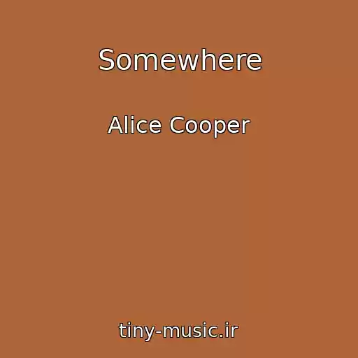 کاور آهنگ Somewhere از Alice Cooper