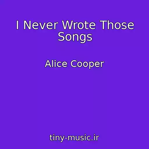 کاور آهنگ I Never Wrote Those Songs از Alice Cooper