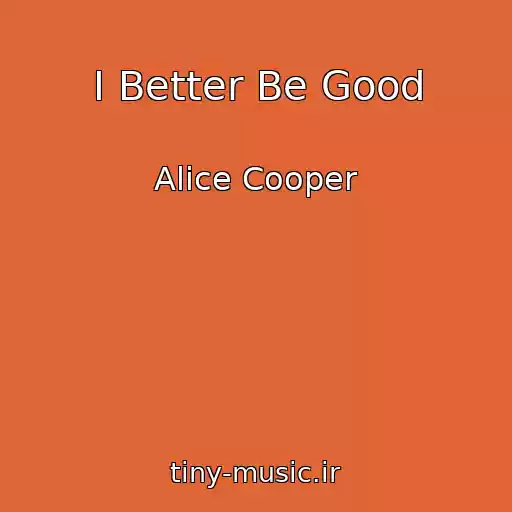 کاور آهنگ I Better Be Good از Alice Cooper
