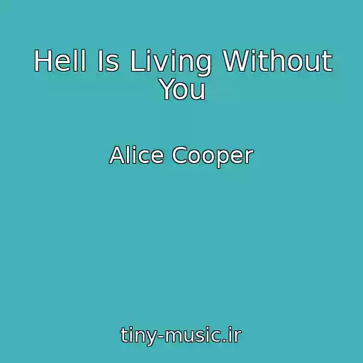کاور آهنگ Hell Is Living Without You از Alice Cooper