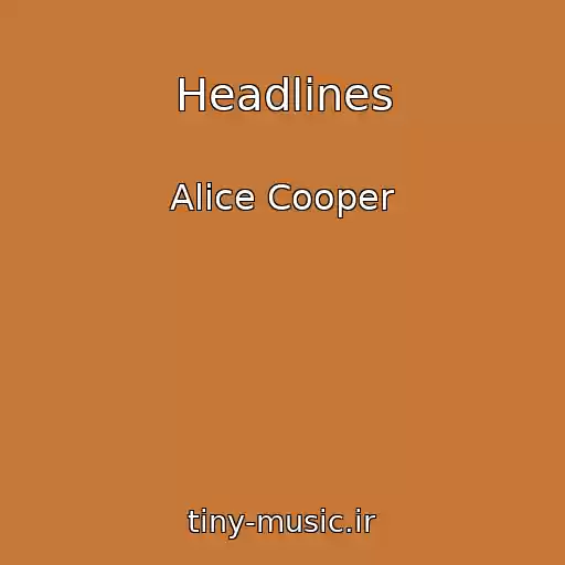 کاور آهنگ Headlines از Alice Cooper