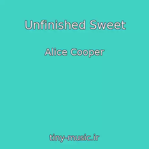 کاور آهنگ Unfinished Sweet از Alice Cooper