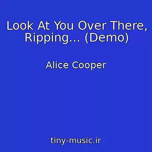 کاور آهنگ Look At You Over There, Ripping... (Demo) از Alice Cooper