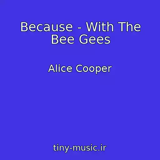 کاور آهنگ Because - With The Bee Gees از Alice Cooper