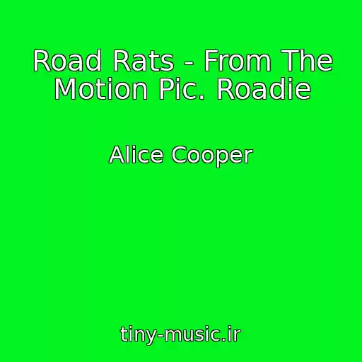 کاور آهنگ Road Rats - From The Motion Pic. Roadie از Alice Cooper