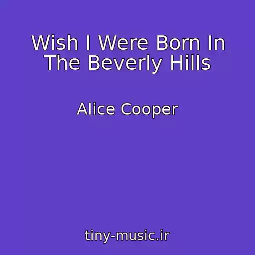 کاور آهنگ Wish I Were Born In The Beverly Hills از Alice Cooper