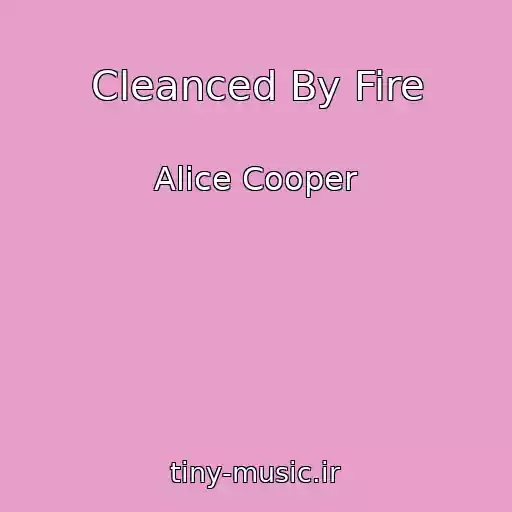 کاور آهنگ Cleanced By Fire از Alice Cooper