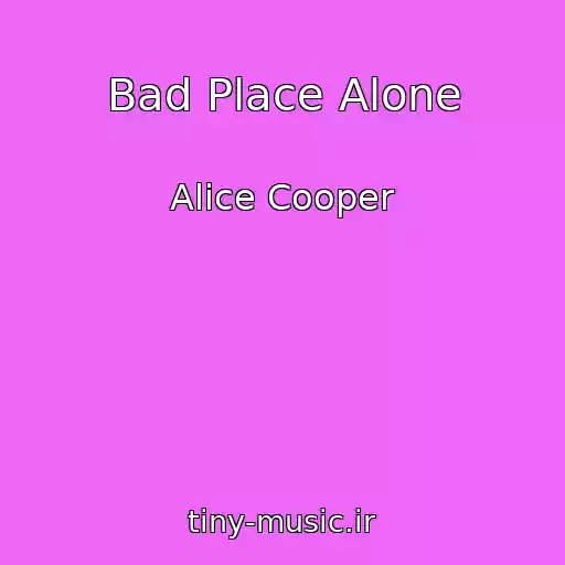 کاور آهنگ Bad Place Alone از Alice Cooper