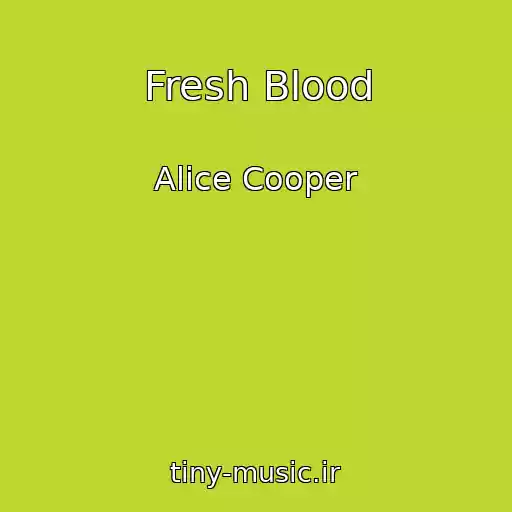کاور آهنگ Fresh Blood از Alice Cooper