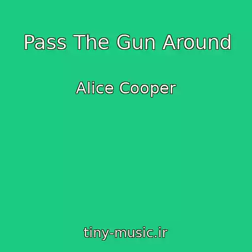 کاور آهنگ Pass The Gun Around از Alice Cooper