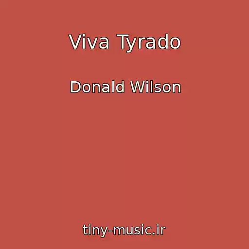 کاور آهنگ Viva Tyrado از Donald Wilson