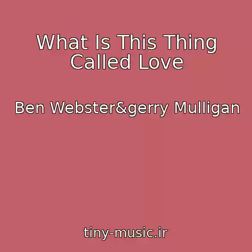 کاور آهنگ What Is This Thing Called Love از Ben Webster&gerry Mulligan