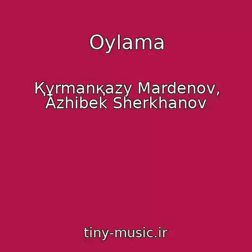 کاور آهنگ Oylama از Құrmanқazy Mardenov, Azhіbek Sherkhanov