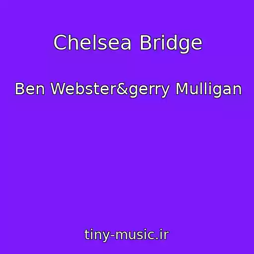 کاور آهنگ Chelsea Bridge از Ben Webster&gerry Mulligan