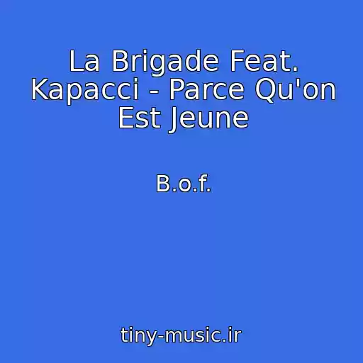 کاور آهنگ La Brigade Feat. Kapacci - Parce Qu'on Est Jeune از B.o.f.