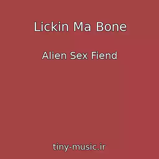 کاور آهنگ Lickin Ma Bone از Alien Sex Fiend