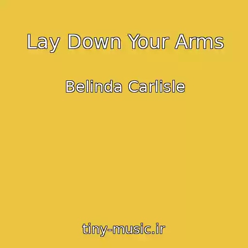 کاور آهنگ Lay Down Your Arms از Belinda Carlisle
