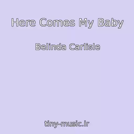 کاور آهنگ Here Comes My Baby از Belinda Carlisle
