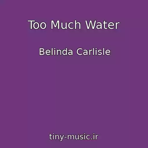 کاور آهنگ Too Much Water از Belinda Carlisle