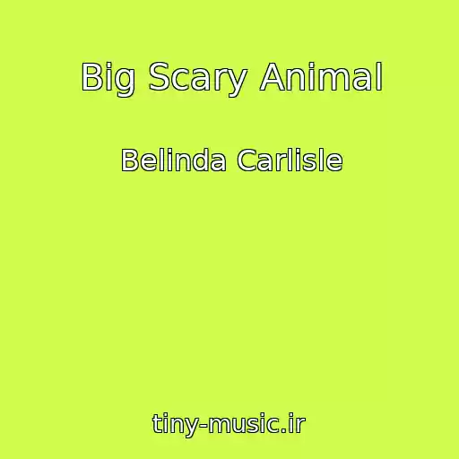 کاور آهنگ Big Scary Animal از Belinda Carlisle