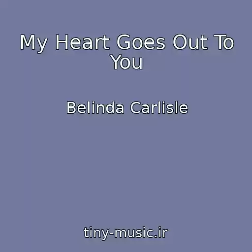 کاور آهنگ My Heart Goes Out To You از Belinda Carlisle