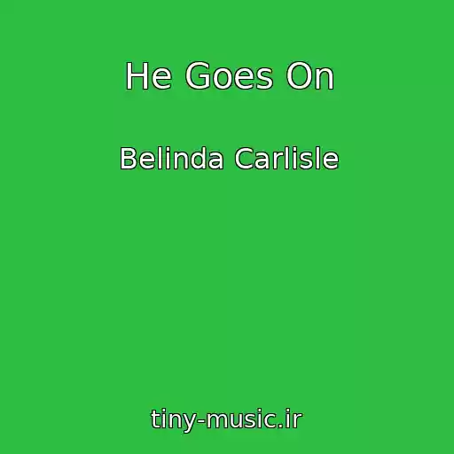 کاور آهنگ He Goes On از Belinda Carlisle