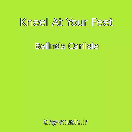 کاور آهنگ Kneel At Your Feet از Belinda Carlisle
