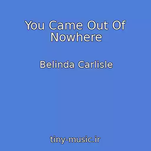 کاور آهنگ You Came Out Of Nowhere از Belinda Carlisle