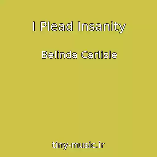 کاور آهنگ I Plead Insanity از Belinda Carlisle
