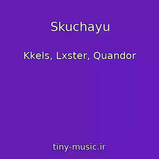کاور آهنگ Skuchayu از Kkels, Lxster, Quandor