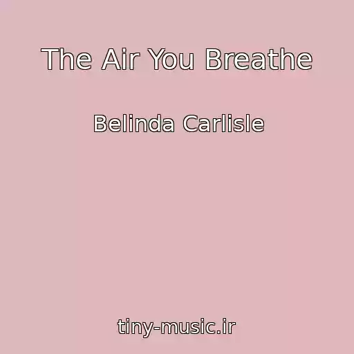 کاور آهنگ The Air You Breathe از Belinda Carlisle