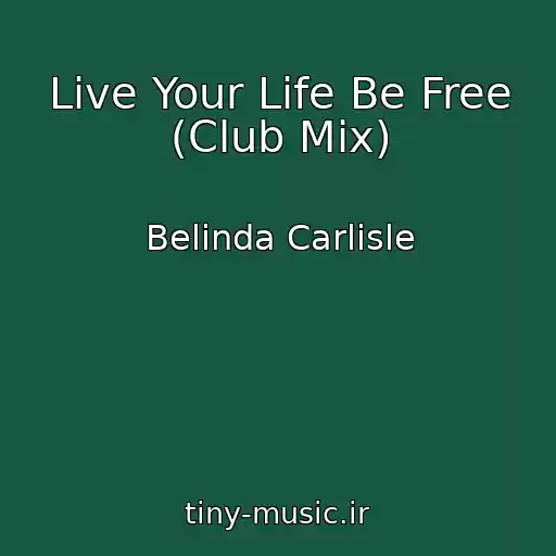 کاور آهنگ Live Your Life Be Free (Club Mix) از Belinda Carlisle