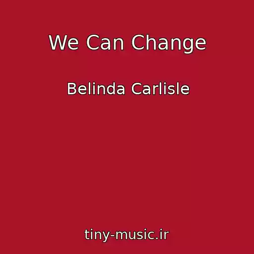 کاور آهنگ We Can Change از Belinda Carlisle