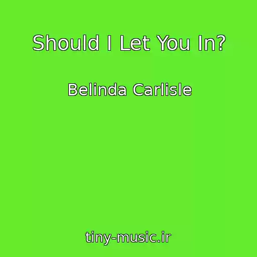 کاور آهنگ Should I Let You In? از Belinda Carlisle