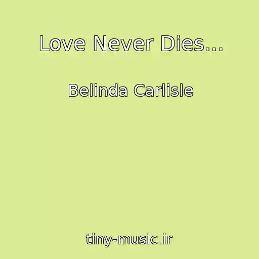 کاور آهنگ Love Never Dies... از Belinda Carlisle