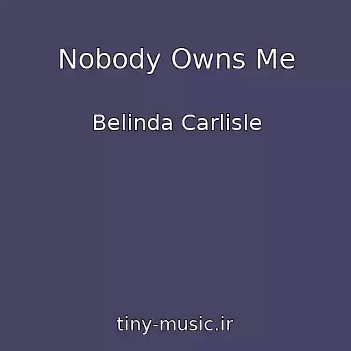 کاور آهنگ Nobody Owns Me از Belinda Carlisle