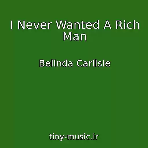 کاور آهنگ I Never Wanted A Rich Man از Belinda Carlisle