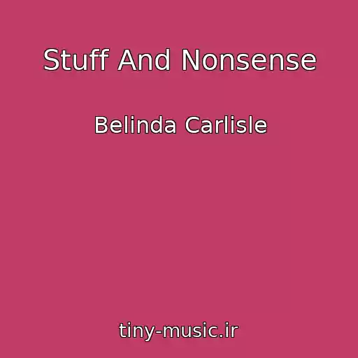 کاور آهنگ Stuff And Nonsense از Belinda Carlisle