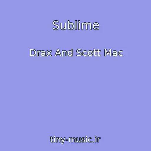 کاور آهنگ Sublime از Drax And Scott Mac