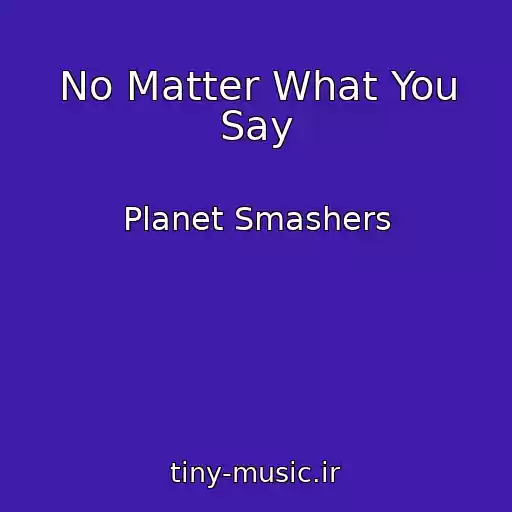 کاور آهنگ No Matter What You Say از Planet Smashers