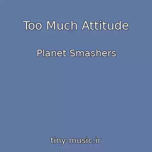 کاور آهنگ Too Much Attitude از Planet Smashers