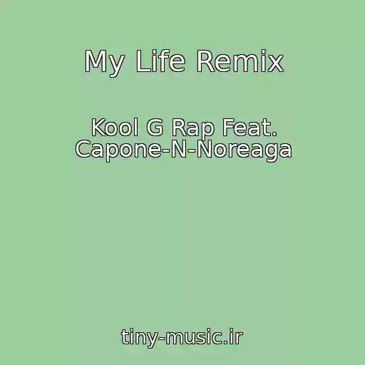 کاور آهنگ My Life Remix از Kool G Rap Feat. Capone-N-Noreaga