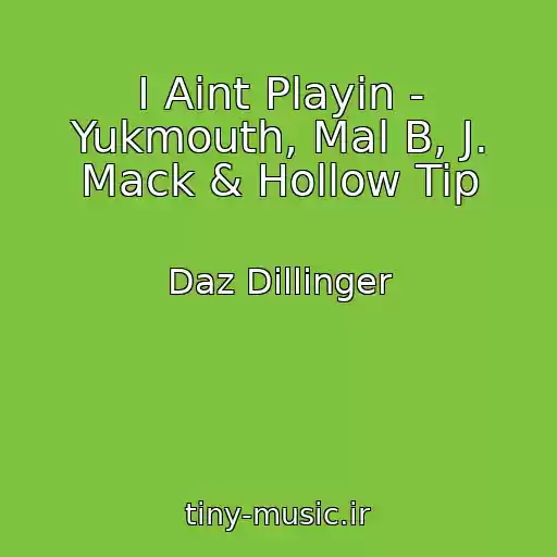 کاور آهنگ I Aint Playin - Yukmouth, Mal B, J. Mack & Hollow Tip از Daz Dillinger