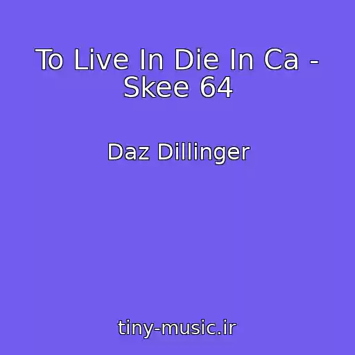 کاور آهنگ To Live In Die In Ca - Skee 64 از Daz Dillinger