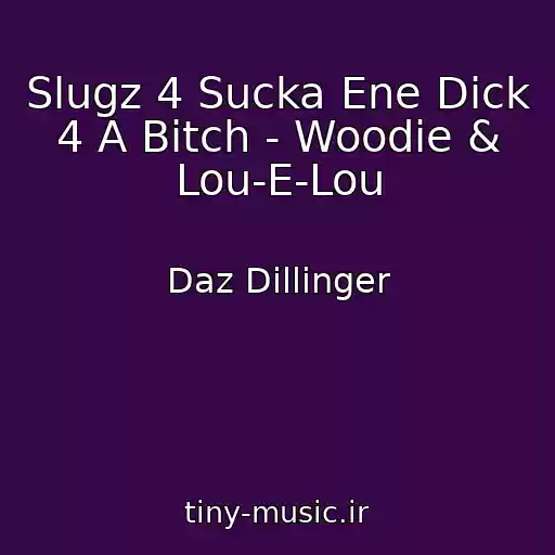 کاور آهنگ Slugz 4 Sucka Ene Dick 4 A Bitch - Woodie & Lou-E-Lou از Daz Dillinger