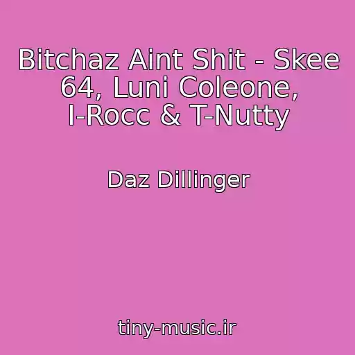 کاور آهنگ Bitchaz Aint Shit - Skee 64, Luni Coleone, I-Rocc & T-Nutty از Daz Dillinger