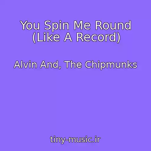 کاور آهنگ You Spin Me Round (Like A Record) از Alvin And, The Chipmunks