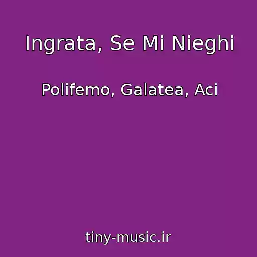 کاور آهنگ Ingrata, Se Mi Nieghi از Polifemo, Galatea, Aci